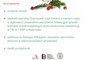 Informacja: W programie imprezy odbędzie się strojenie choinki, przedstawienie "Kopciuszek, czyli historia z marzeń i realu" oraz spotkanie z Mikołajem i słodki poczęstunek.